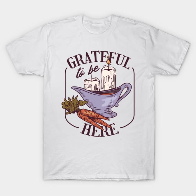 Grateful to be here T-Shirt by Kamran Sharjeel